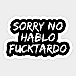 Sorry No Hablo Fucktardo Sticker